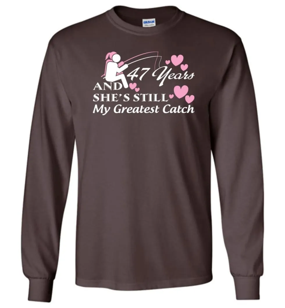 47 Years Anniversary She Still My Greatest Catch Long Sleeve T-Shirt