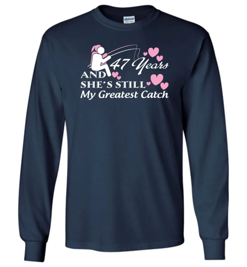 47 Years Anniversary She Still My Greatest Catch Long Sleeve T-Shirt