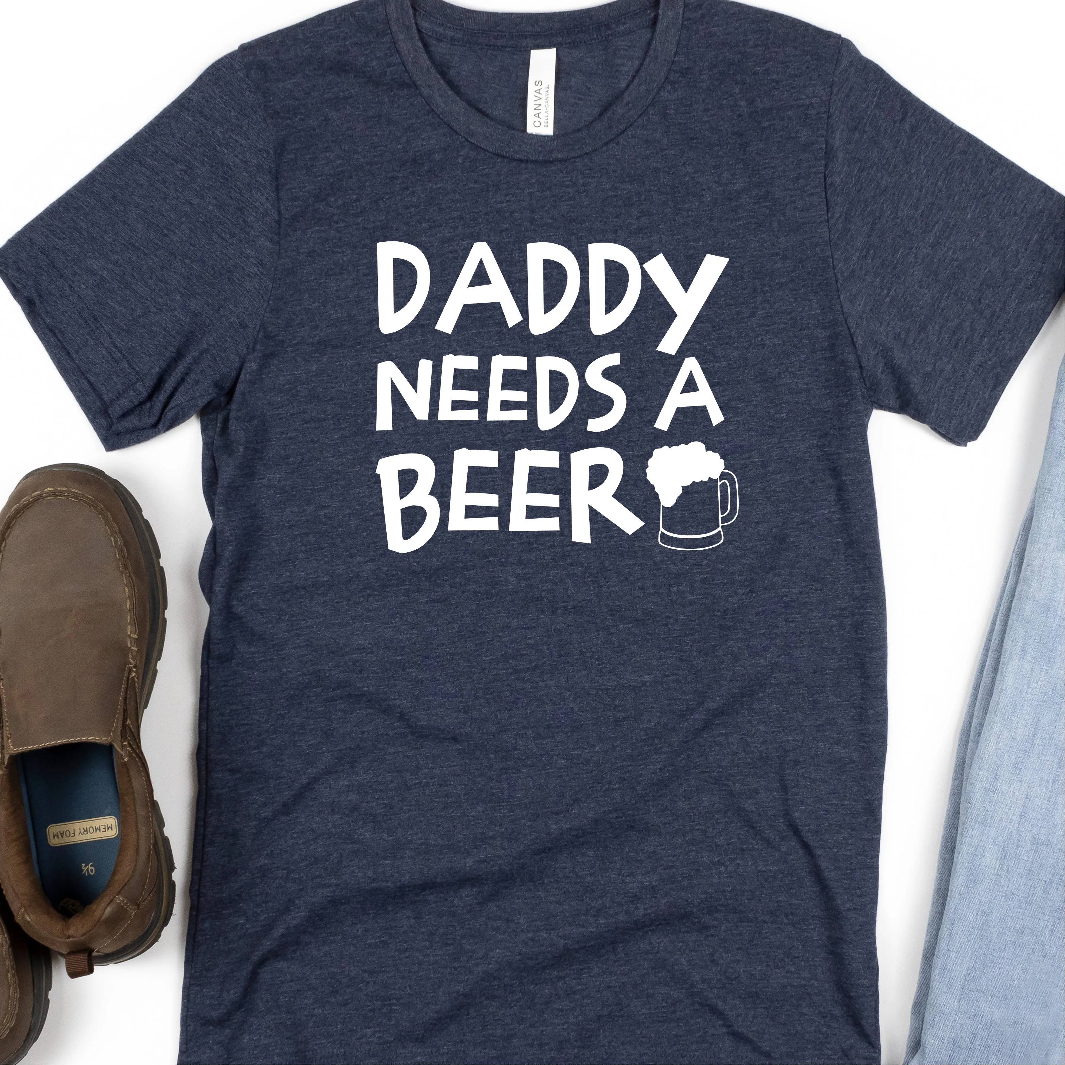 Daddy Needs a Beer | Funny Drinking Shirts